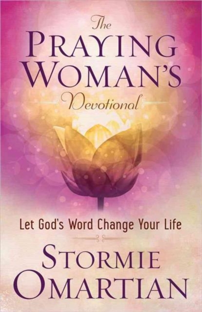 The Praying Woman's Devotional : Let God's Word Change Your Life, Paperback / softback Book