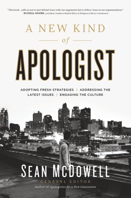 A New Kind of Apologist : *Adopting Fresh Strategies *Addressing the Latest Issues *Engaging the Culture, Paperback / softback Book