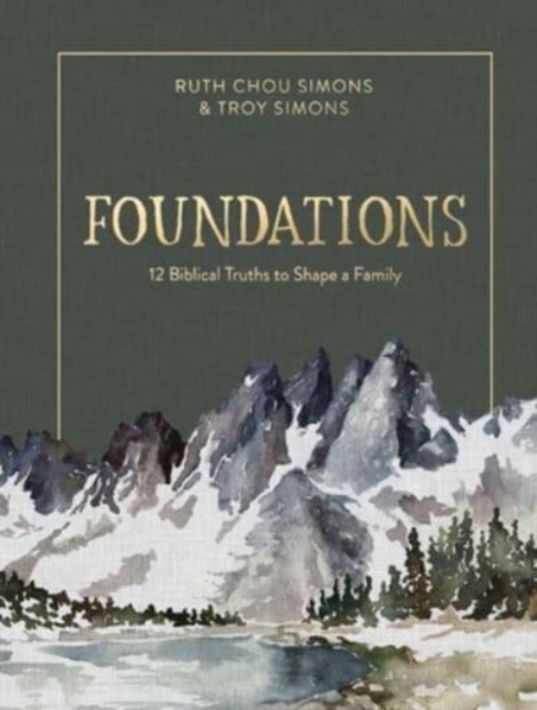 Foundations : 12 Biblical Truths to Shape a Family, Hardback Book