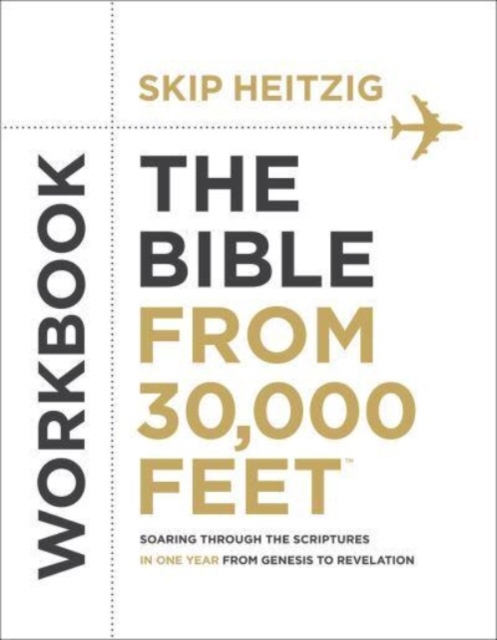 The Bible from 30,000 Feet Workbook : Soaring Through the Scriptures in One Year from Genesis to Revelation, Paperback / softback Book