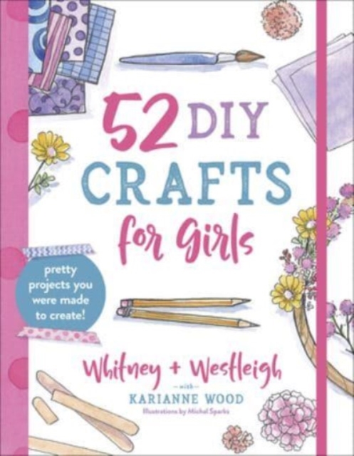 52 DIY Crafts for Girls : Pretty Projects You Were Made to Create!, Paperback / softback Book