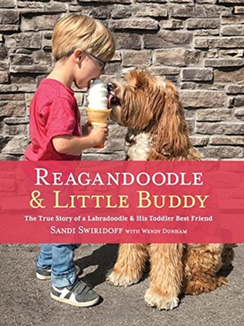 Reagandoodle and Little Buddy : The True Story of a Labradoodle and His Toddler Best Friend, Hardback Book
