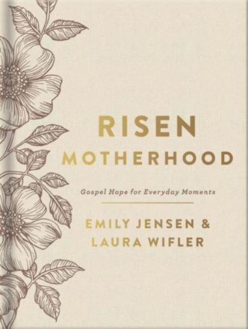 Risen Motherhood (Deluxe Edition) : Gospel Hope for Everyday Moments, Hardback Book