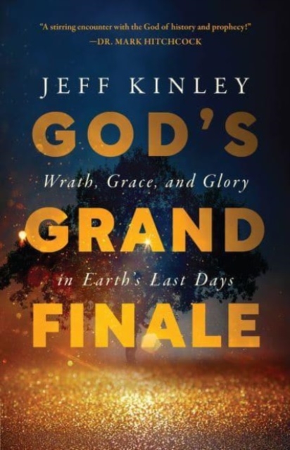 God's Grand Finale : Wrath, Grace, and Glory in Earth’s Last Days, Paperback / softback Book