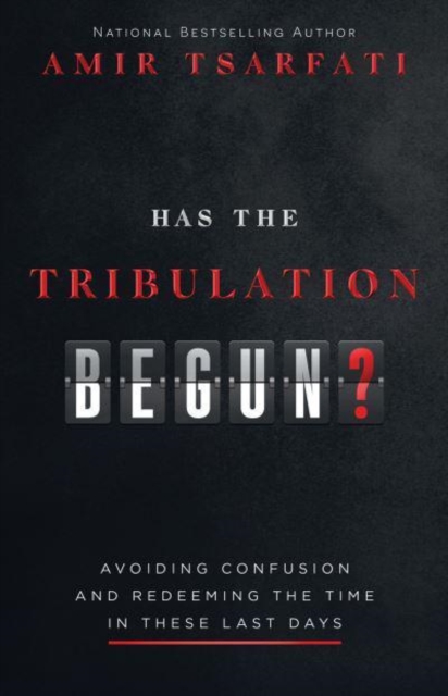 Has the Tribulation Begun? : Avoiding Confusion and Redeeming the Time in These Last Days, Paperback / softback Book