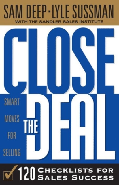 Close The Deal : Smart Moves For Selling: 120 Checklists To Help You Close The Very Best Deal, Paperback / softback Book