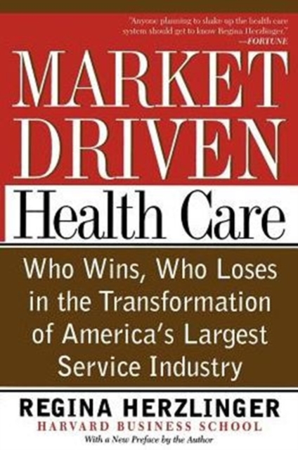 Market-driven Health Care : Who Wins, Who Loses In The Transformation Of America's Largest Service Industry, Paperback / softback Book