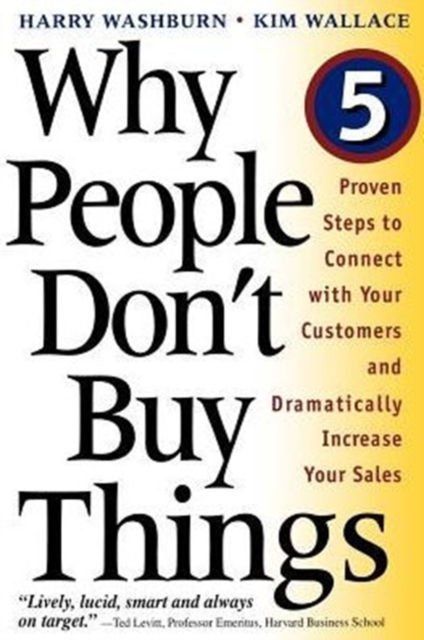 Why People Don't Buy Things : Five  Proven Steps To Connect With Your Customers And Dramatically Improve Your Sales, Paperback / softback Book
