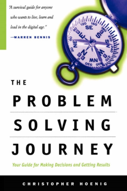 The Problem Solving Journey : Your Guide To Making Decisions And Getting Results, Paperback / softback Book