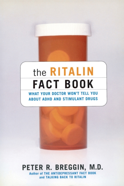 The Ritalin Fact Book : What Your Doctor Won't Tell You About ADHD And Stimulant Drugs, Paperback / softback Book