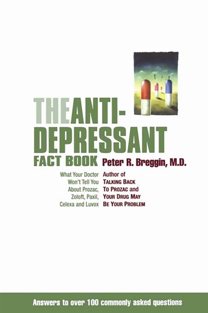The Antidepressant Fact Book : What Your Doctor Won't Tell You About Prozac, Zoloft, Paxil, Celexa, And Luvox, Paperback / softback Book