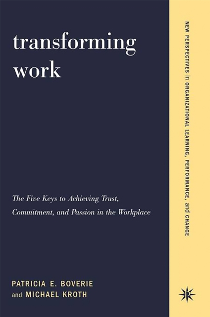 Transforming Work : The Five Keys To Achieving Trust, Commitment, And Passion In The Workplace, Paperback / softback Book