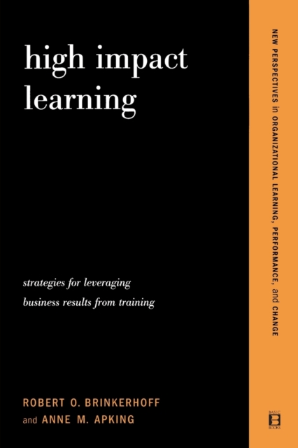 High Impact Learning : Strategies For Leveraging Performance And Business Results From Training Investments, Paperback / softback Book