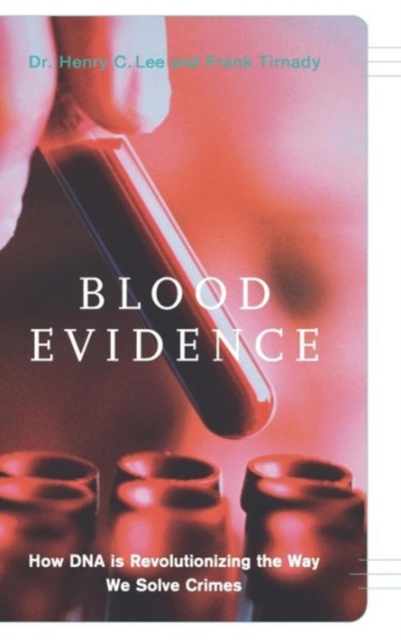 Blood Evidence : How DNA Is Revolutionizing The Way We Solve Crimes, Hardback Book