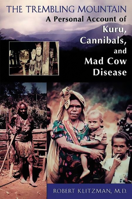 The Trembling Mountain : A Personal Account of Kuru, Cannibals, and Mad Cow Disease, Paperback / softback Book