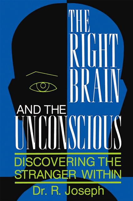 The Right Brain and the Unconscious : Discovering The Stranger Within, Paperback / softback Book