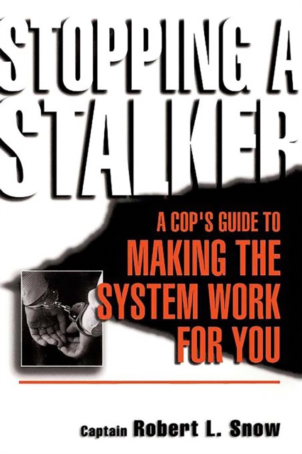 Stopping A Stalker : A Cop's Guide To Making The System Work For You, Paperback / softback Book
