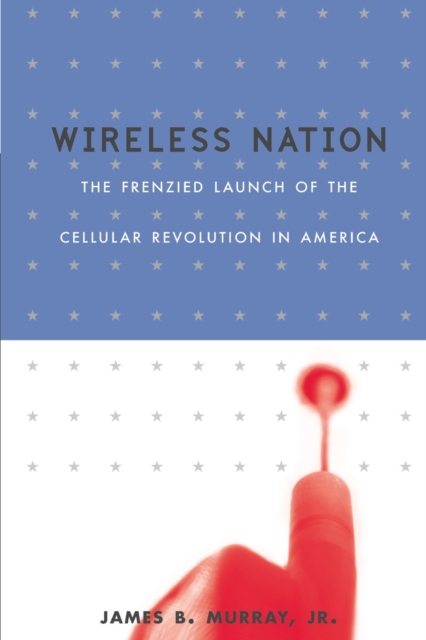 Wireless Nation : The Frenzied Launch Of The Cellular Revolution, Paperback / softback Book