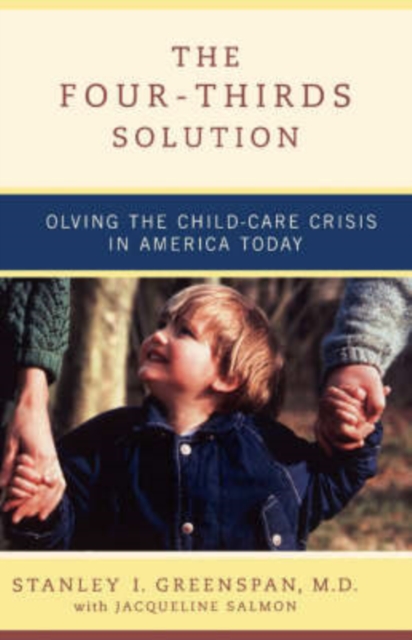 The Four-Thirds Solution : Solving the Child-Care Crisis in America Today, Paperback / softback Book