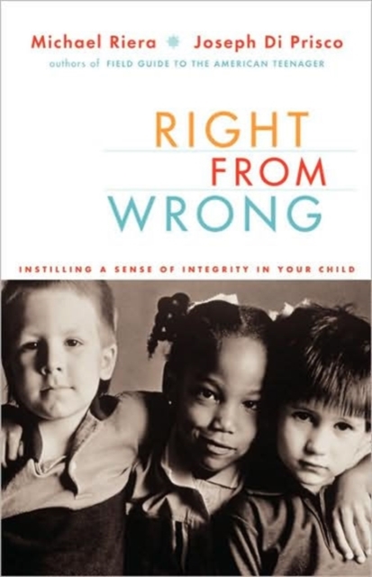 Right From Wrong : Instilling A Sense Of Integrity In Your Child, Paperback / softback Book