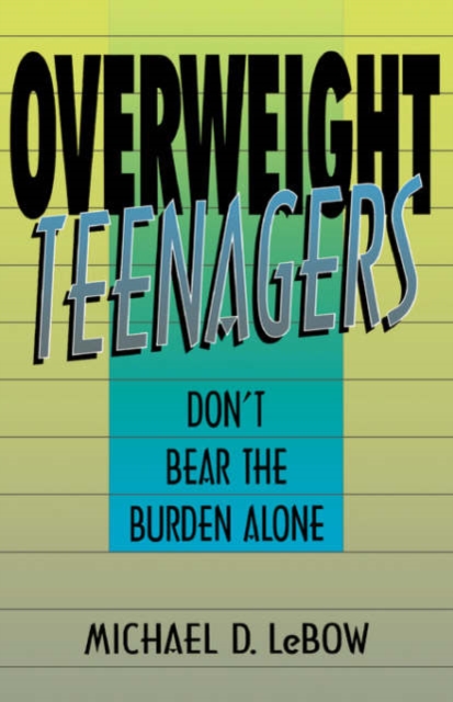 Overweight Teenagers : Don't Bear The Burden Alone, Paperback / softback Book
