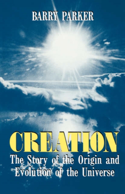 Creation : The Story Of The Origin And Evolution Of The Universe, Paperback / softback Book