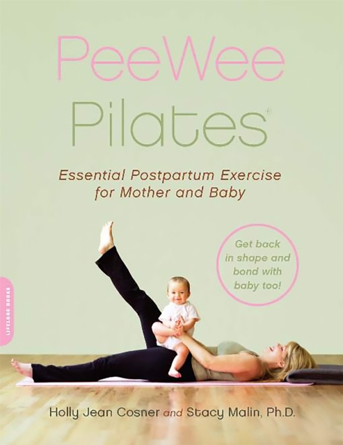 PeeWee Pilates : Pilates for the Postpartum Mother and Her Baby, Paperback / softback Book