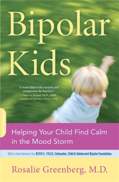 Bipolar Kids : Helping Your Child Find Calm in the Mood Storm, Paperback / softback Book