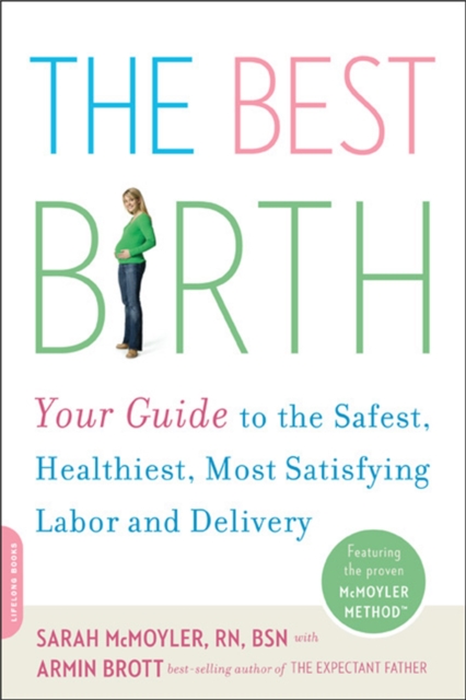 The Best Birth : Your Guide to the Safest, Healthiest, Most Satisfying Labor and Delivery, Paperback / softback Book