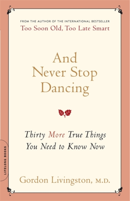 And Never Stop Dancing : Thirty More True Things You Need to Know Now, Paperback Book