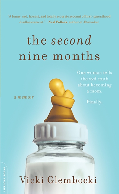 The Second Nine Months : One Woman Tells the Real Truth about Becoming a Mom. Finally., Paperback / softback Book