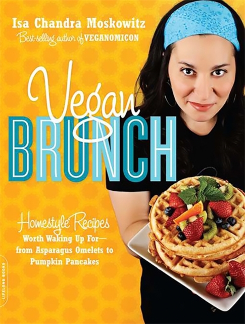 Vegan Brunch : Homestyle Recipes Worth Waking Up For--From Asparagus Omelets to Pumpkin Pancakes, Paperback / softback Book