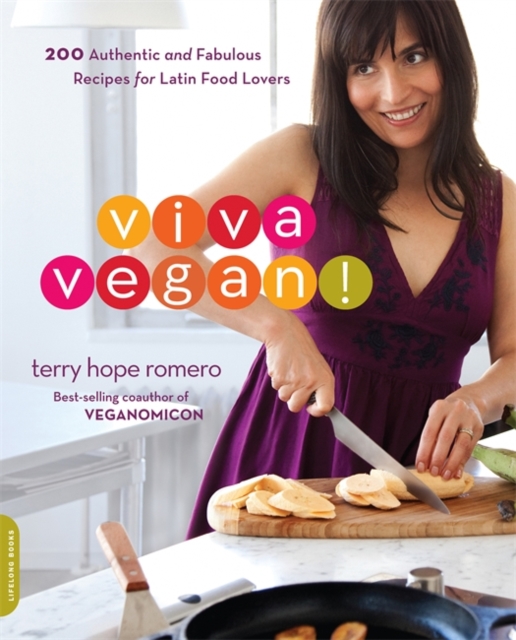 Viva Vegan! : 200 Authentic and Fabulous Recipes for Latin Food Lovers, Paperback / softback Book