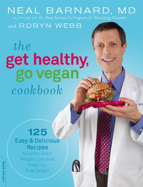 The Get Healthy, Go Vegan Cookbook : 125 Easy and Delicious Recipes to Jump-Start Weight Loss and Help You Feel Great, Paperback / softback Book