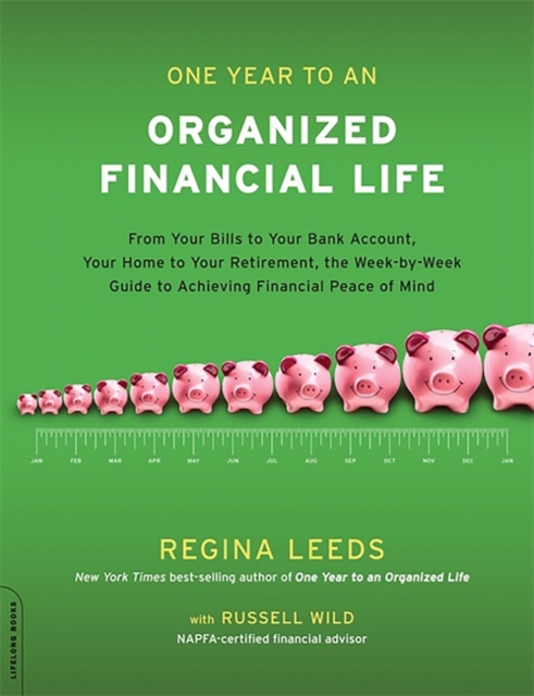 One Year to an Organized Financial Life : From Your Bills to Your Bank Account, Your Home to Your Retirement, the Week-by-Week Guide to Achieving Financial Peace of Mind, Paperback / softback Book