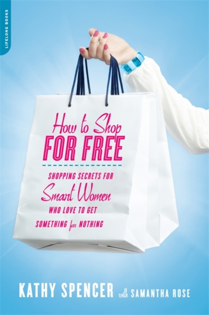 How to Shop for Free : Shopping Secrets for Smart Women Who Love to Get Something for Nothing, Paperback / softback Book