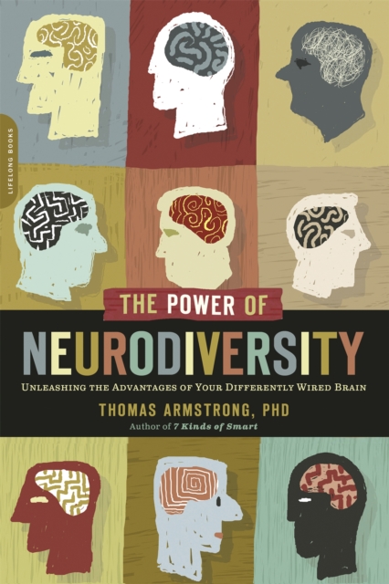 The Power of Neurodiversity : Unleashing the Advantages of Your Differently Wired Brain (published in hardcover as Neurodiversity), Paperback / softback Book