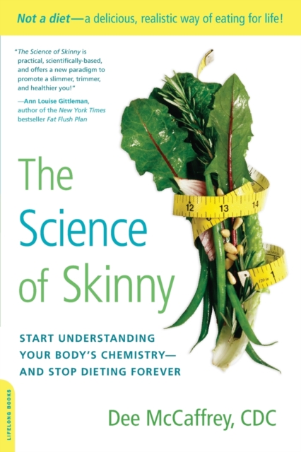 The Science of Skinny : Start Understanding Your Body's Chemistry--and Stop Dieting Forever, Paperback / softback Book