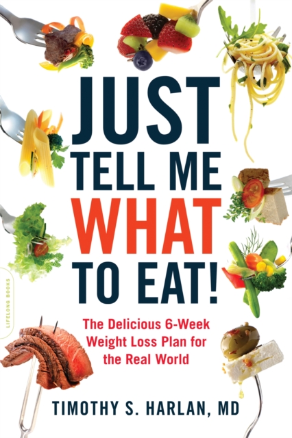 Just Tell Me What to Eat! : The Delicious 6-Week Weight-Loss Plan for the Real World, Paperback / softback Book