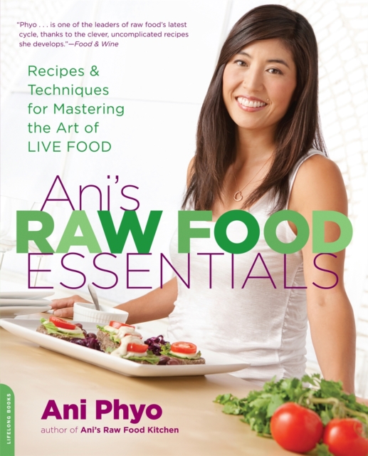 Ani's Raw Food Essentials : Recipes and Techniques for Mastering the Art of Live Food, Paperback / softback Book