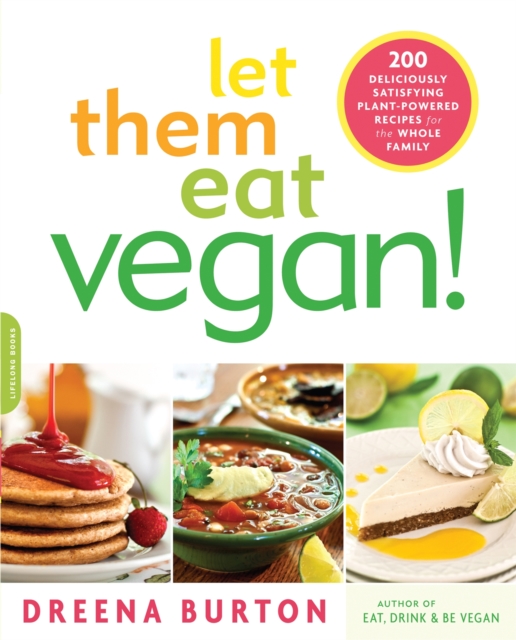 Let Them Eat Vegan! : 200 Deliciously Satisfying Plant-Powered Recipes for the Whole Family, Paperback / softback Book