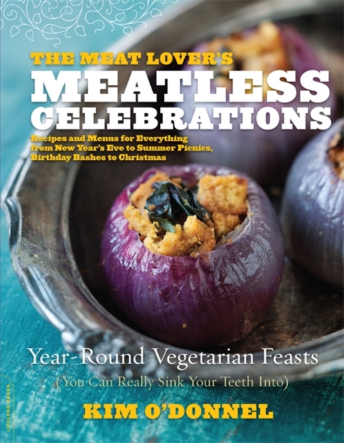 The Meat Lover's Meatless Celebrations : Year-Round Vegetarian Feasts (You Can Really Sink Your Teeth Into), Paperback / softback Book