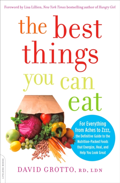 The Best Things You Can Eat : For Everything from Aches to Zzzz, the Definitive Guide to the Nutrition-Packed Foods that Energize, Heal, and Help You Look Great, EPUB eBook