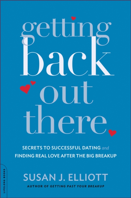 Getting Back Out There : Secrets to Successful Dating and Finding Real Love after the Big Breakup, Paperback / softback Book