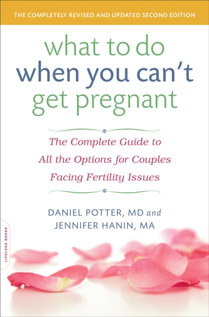 What to Do When You Can't Get Pregnant : The Complete Guide to All the Options for Couples Facing Fertility Issues, Paperback / softback Book