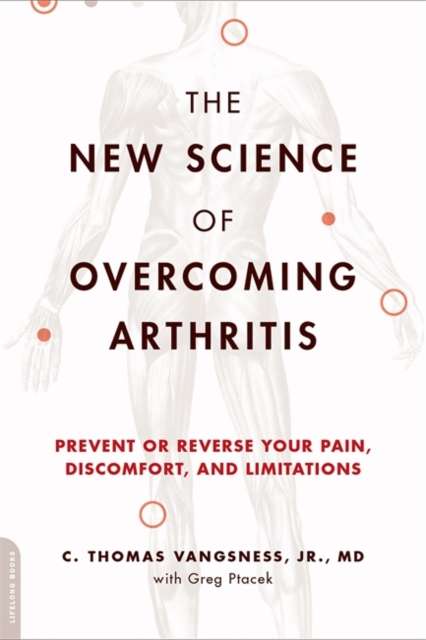 The New Science of Overcoming Arthritis : Prevent or Reverse Your Pain, Discomfort, and Limitations, Paperback / softback Book