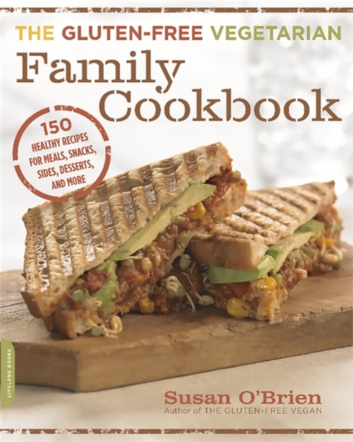 The Gluten-Free Vegetarian Family Cookbook : 150 Healthy Recipes for Meals, Snacks, Sides, Desserts, and More, Paperback / softback Book