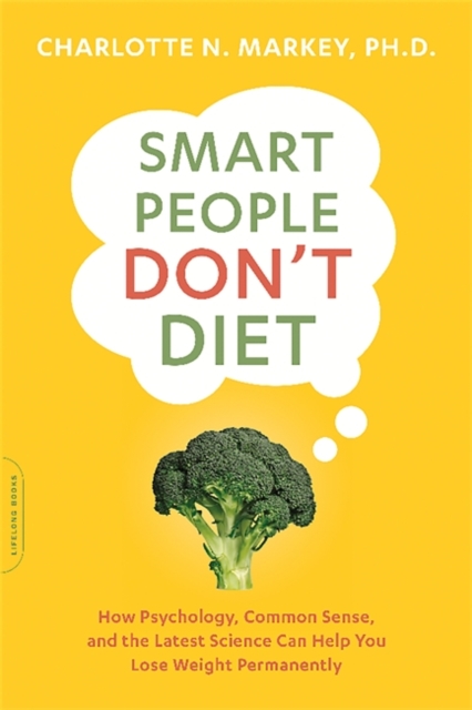Smart People Don't Diet : How the Latest Science Can Help You Lose Weight Permanently, Paperback / softback Book