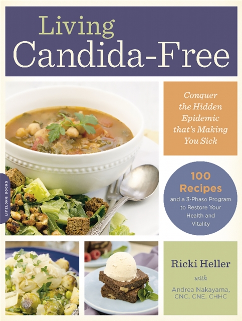 Living Candida-Free : 100 Recipes and a 3-Stage Program to Restore Your Health and Vitality, Paperback / softback Book