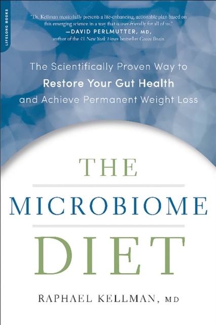 The Microbiome Diet : The Scientifically Proven Way to Restore Your Gut Health and Achieve Permanent Weight Loss, Paperback / softback Book